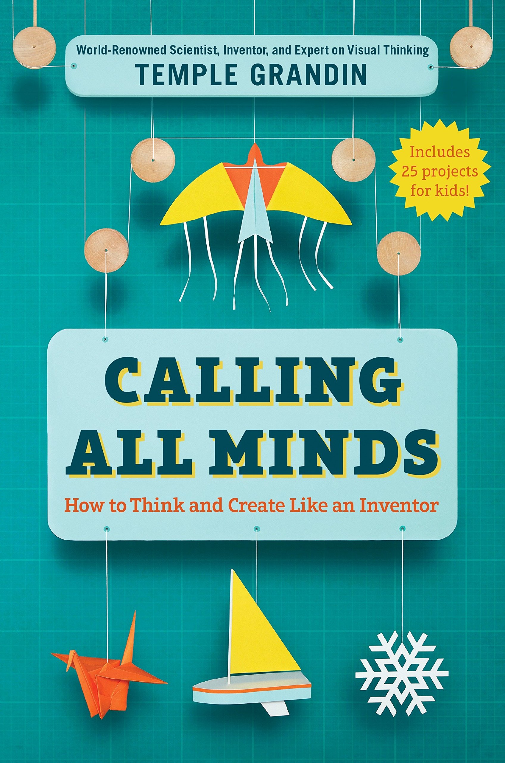 Calling All Minds: How To Think and Create Like an Inventor Calling All Minds: How To Think and Create Like an Inventor